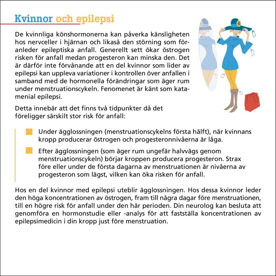 Det är därför inte förvånande att en del kvinnor som lider av epilepsi kan uppleva variationer i kontrollen över anfallen i samband med de hormonella förändringar som äger rum under