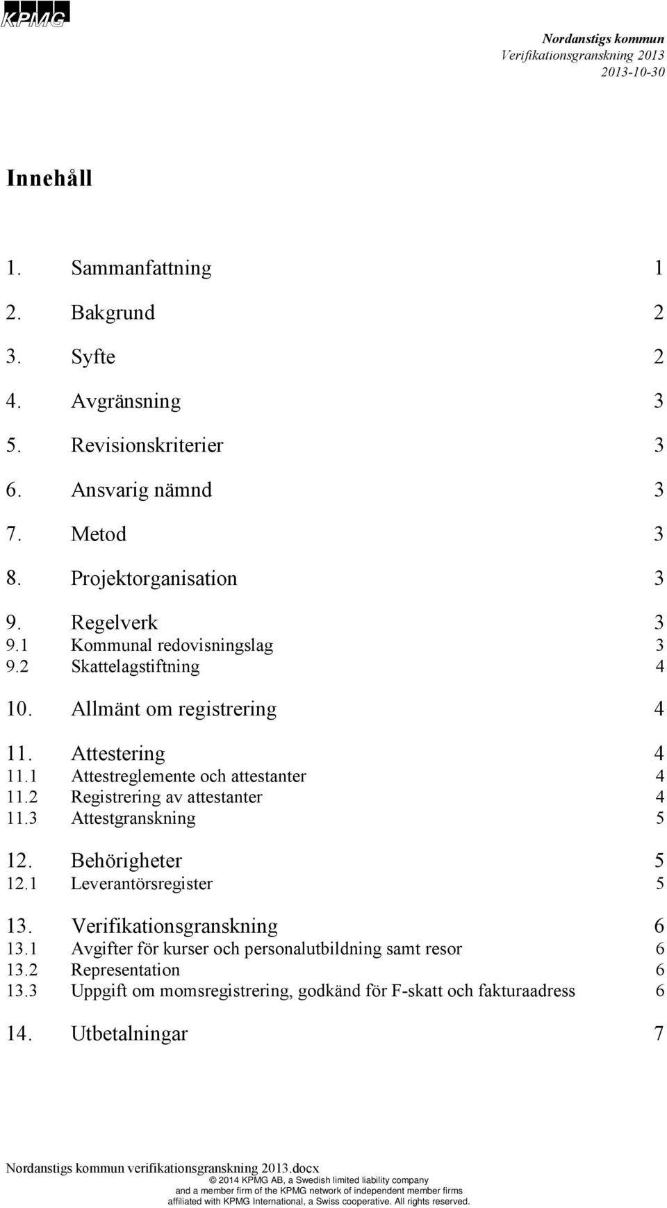 2 Registrering av attestanter 11. Attestgranskning 12. Behörigheter 12.1 Leverantörsregister 1. Verifikationsgranskning 1.