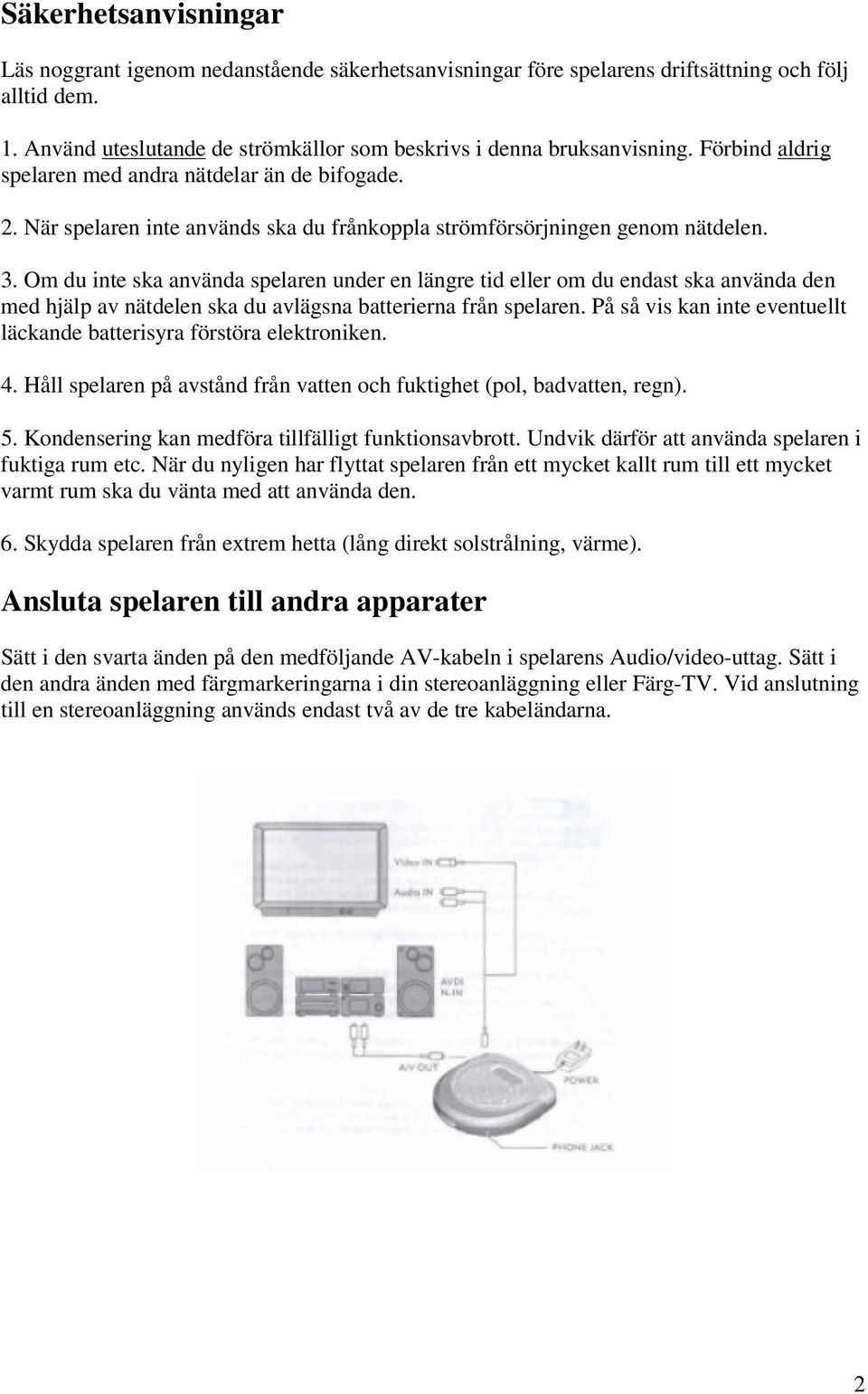 Om du inte ska använda spelaren under en längre tid eller om du endast ska använda den med hjälp av nätdelen ska du avlägsna batterierna från spelaren.