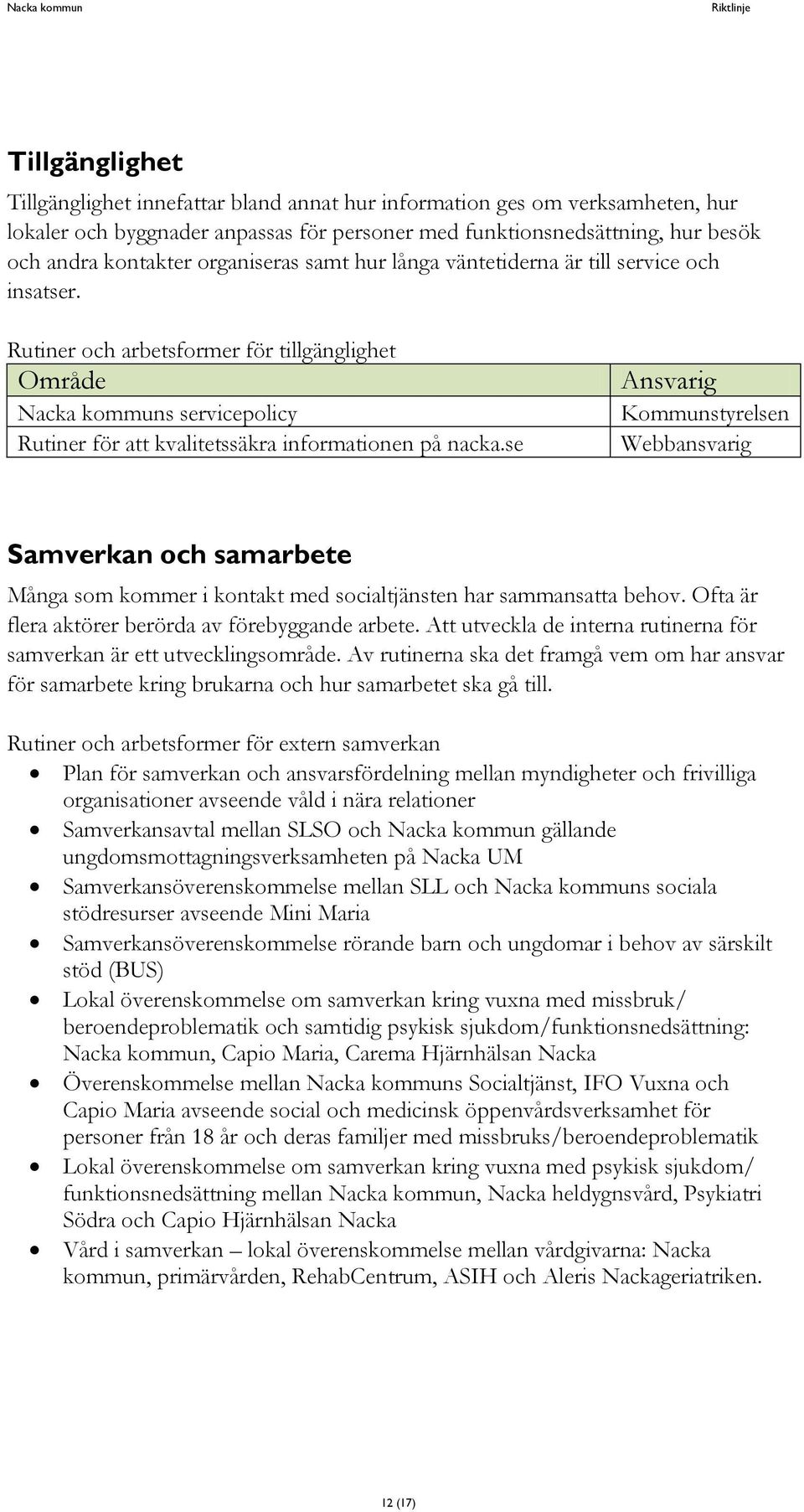 Rutiner och arbetsformer för tillgänglighet Område Nacka kommuns servicepolicy Rutiner för att kvalitetssäkra informationen på nacka.