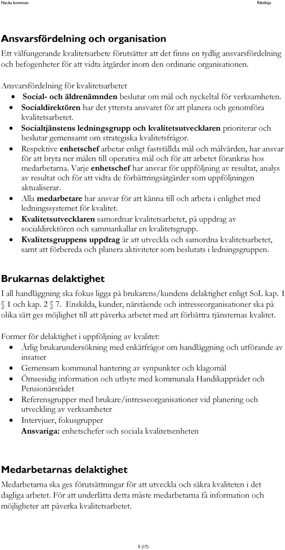 Socialdirektören har det yttersta ansvaret för att planera och genomföra kvalitetsarbetet.