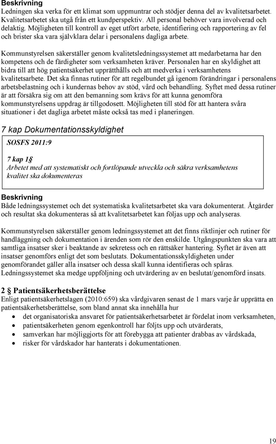 Kommunstyrelsen säkerställer genom kvalitetsledningssystemet att medarbetarna har den kompetens och de färdigheter som verksamheten kräver.