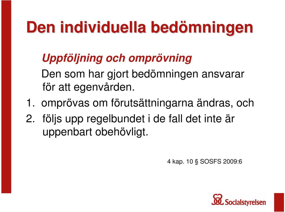 omprövas om förutsättningarna ändras, och 2.