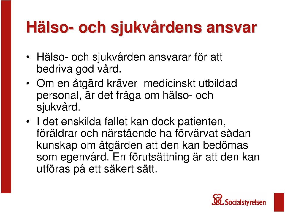 I det enskilda fallet kan dock patienten, föräldrar och närstående ha förvärvat sådan kunskap