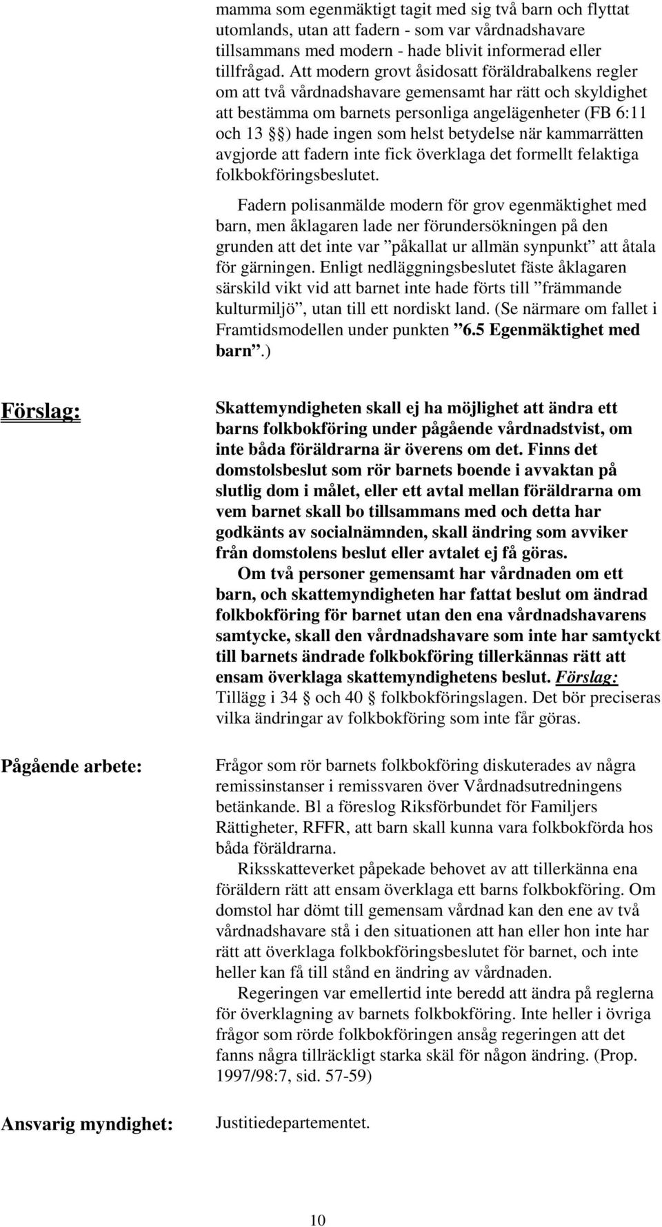 betydelse när kammarrätten avgjorde att fadern inte fick överklaga det formellt felaktiga folkbokföringsbeslutet.