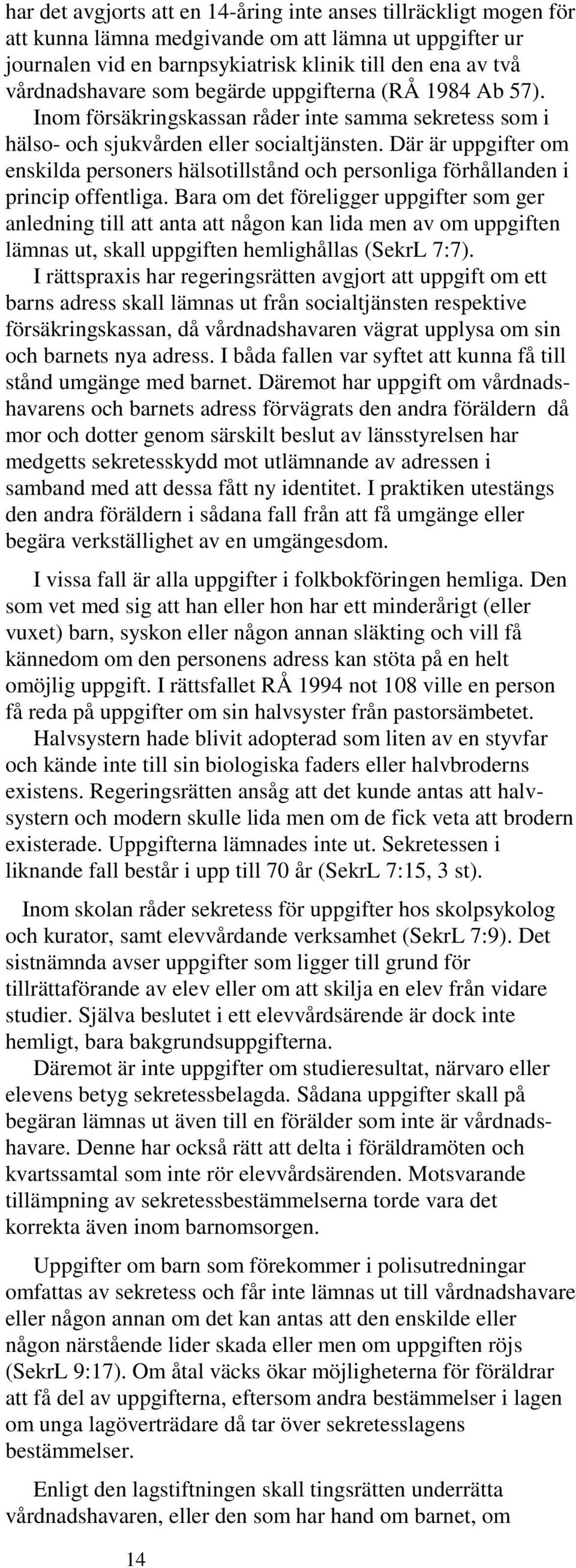 Där är uppgifter om enskilda personers hälsotillstånd och personliga förhållanden i princip offentliga.