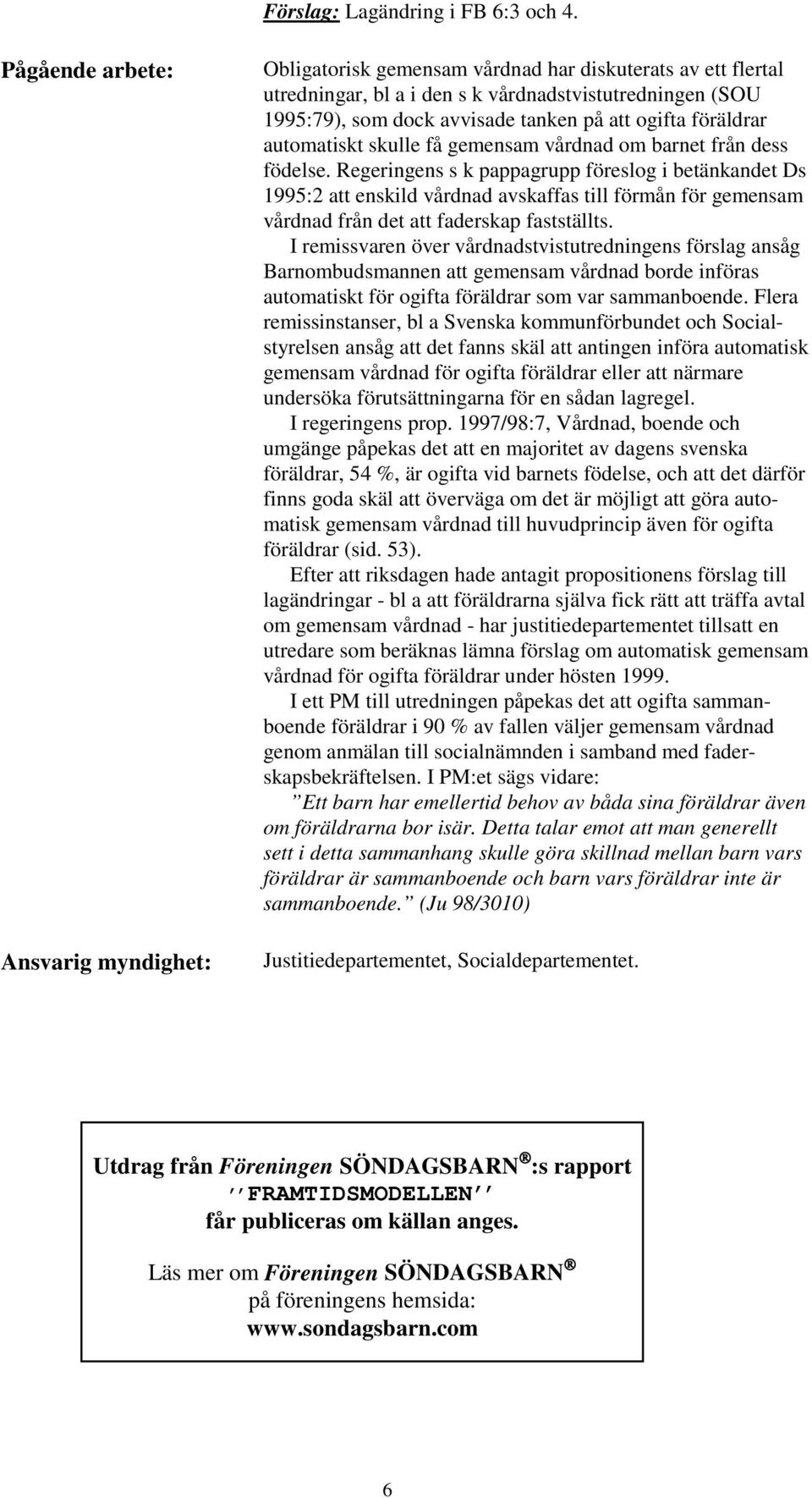 ogifta föräldrar automatiskt skulle få gemensam vårdnad om barnet från dess födelse.