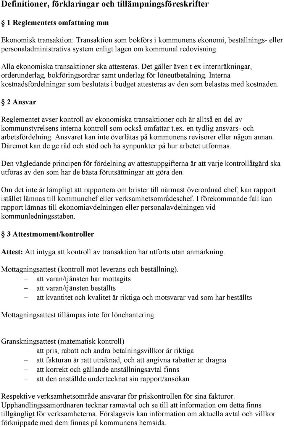 Interna kostnadsfördelningar som beslutats i budget attesteras av den som belastas med kostnaden.