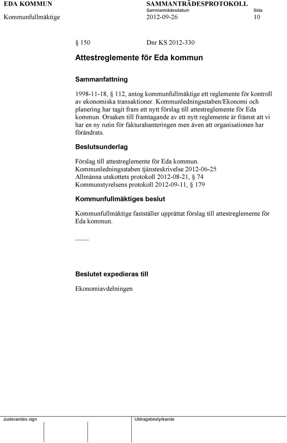 Orsaken till framtagande av ett nytt reglemente är främst att vi har en ny rutin för fakturahanteringen men även att organisationen har förändrats.