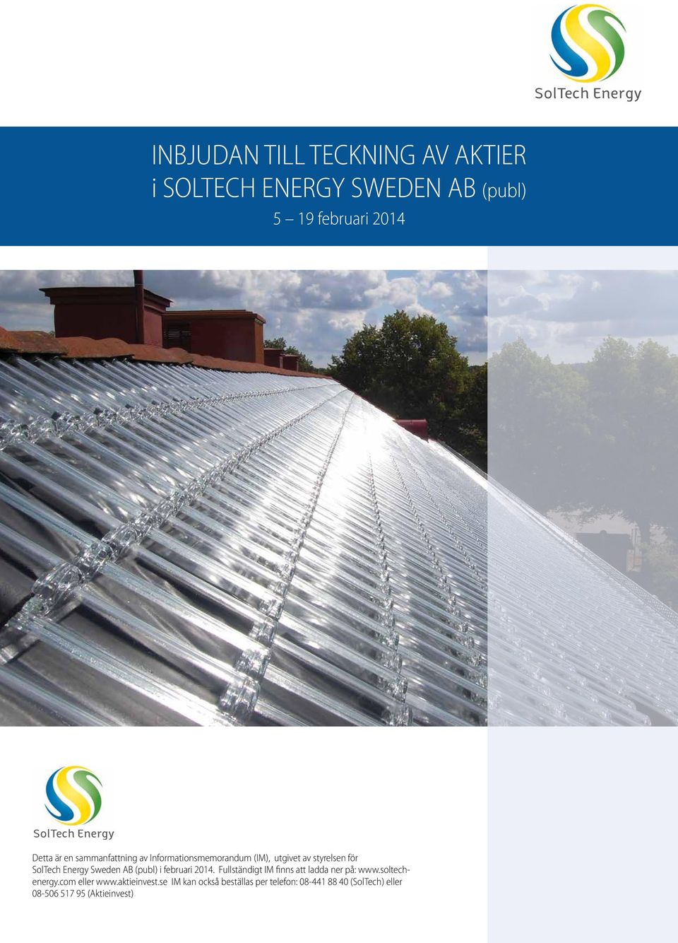Energy Sweden AB (publ) i februari 2014. Fullständigt IM finns att ladda ner på: www.soltechenergy.