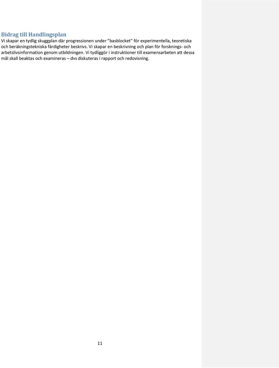 Vi skapar en beskrivning och plan för forsknings- och arbetslivsinformation genom utbildningen.