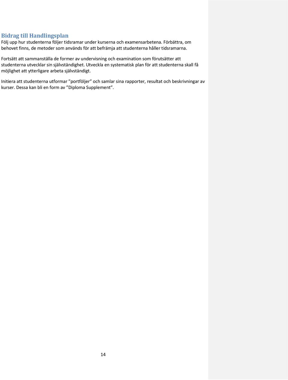 Fortsätt att sammanställa de former av undervisning och examination som förutsätter att studenterna utvecklar sin självständighet.