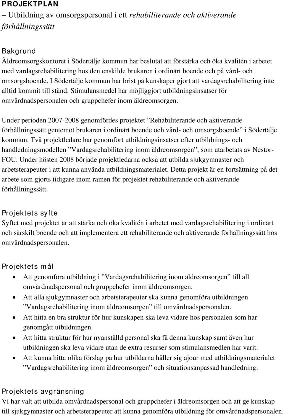 I Södertälje kommun har brist på kunskaper gjort att vardagsrehabilitering inte alltid kommit till stånd.