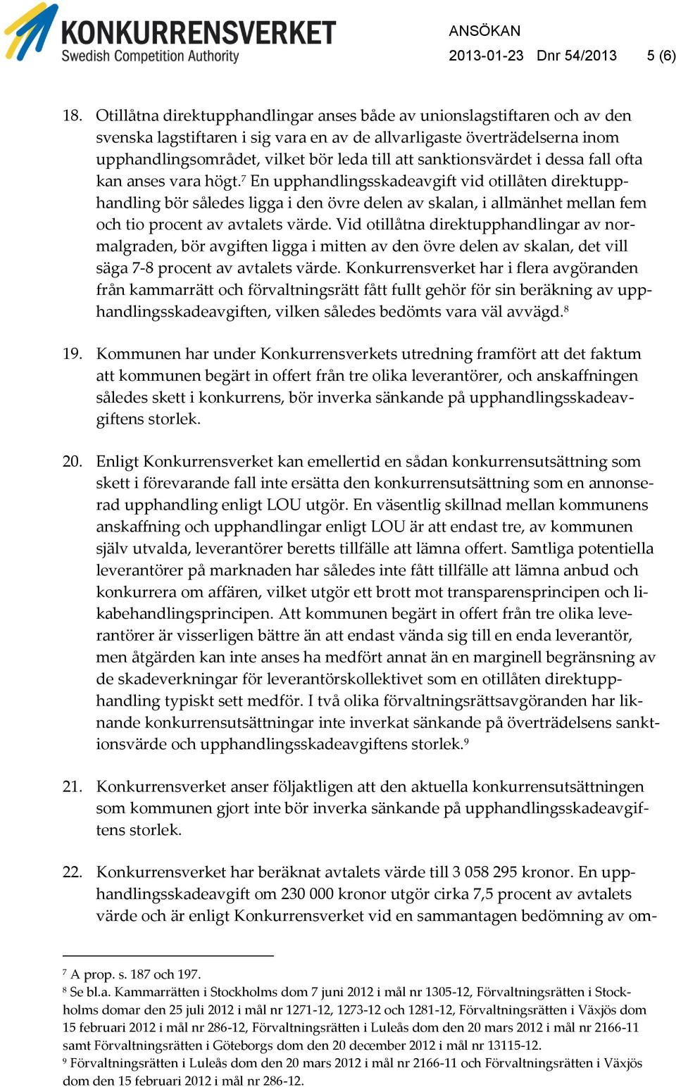 sanktionsvärdet i dessa fall ofta kan anses vara högt.