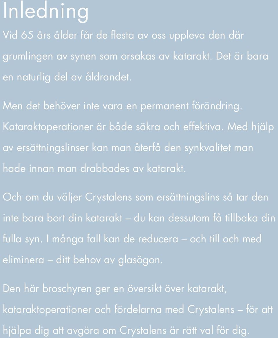 är både It s säkra just a och natural effektiva. part of Med aging. hjälp av ersättningslinser kan man återfå den synkvalitet man But it doesn t have to be a permanent part.