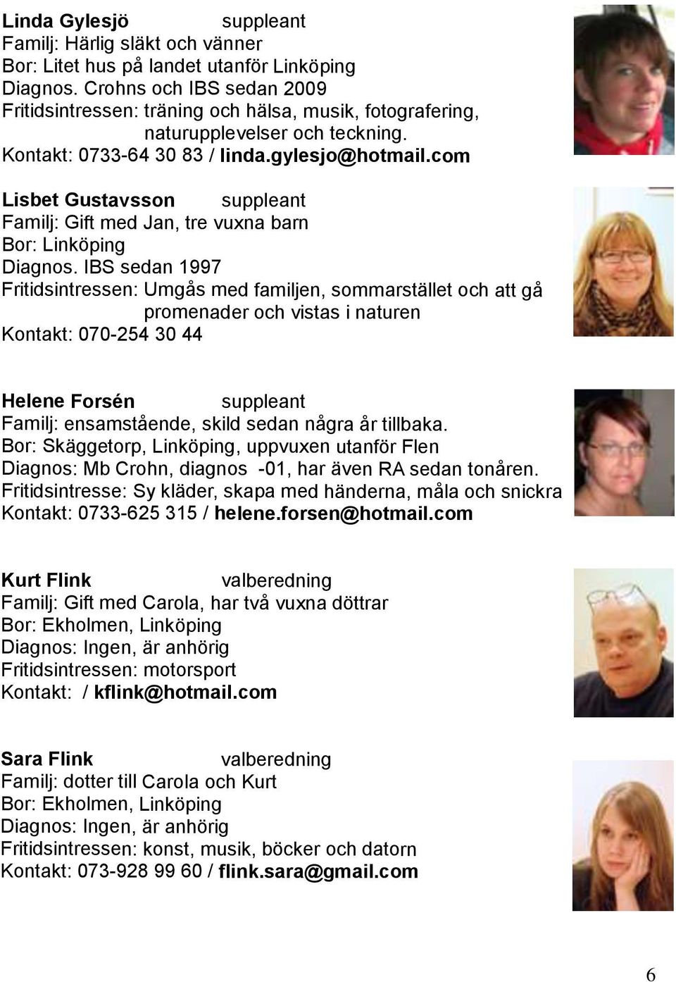 com Lisbet Gustavsson suppleant Familj: Gift med Jan, tre vuxna barn Bor: Linköping Diagnos.