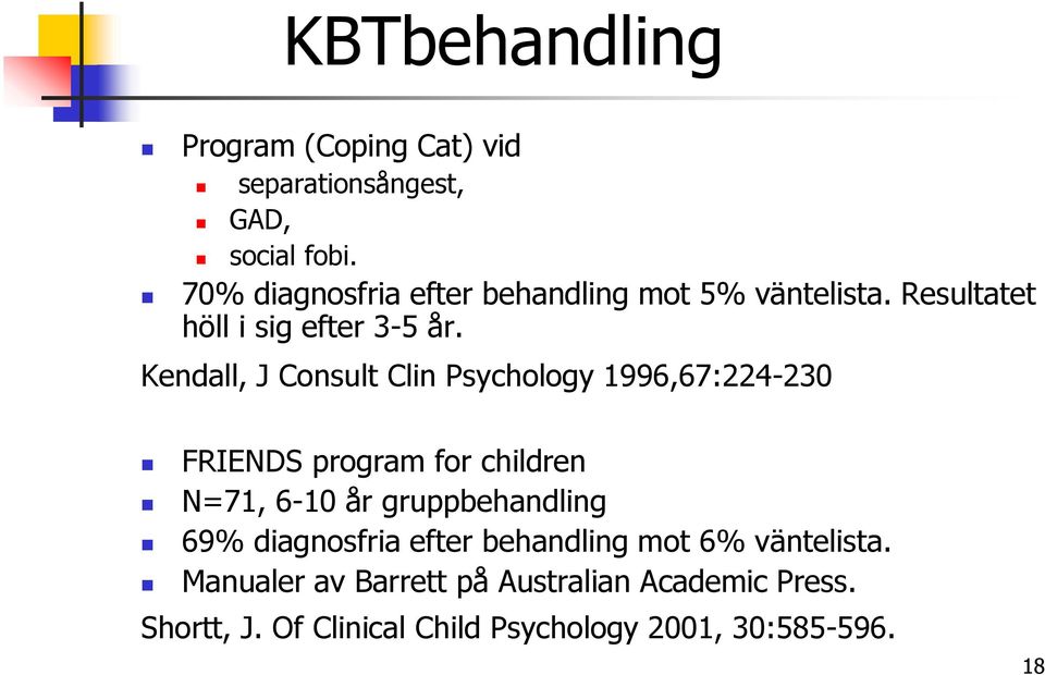 Kendall, J Consult Clin Psychology 1996,67:224-230 FRIENDS program for children N=71, 6-10 år