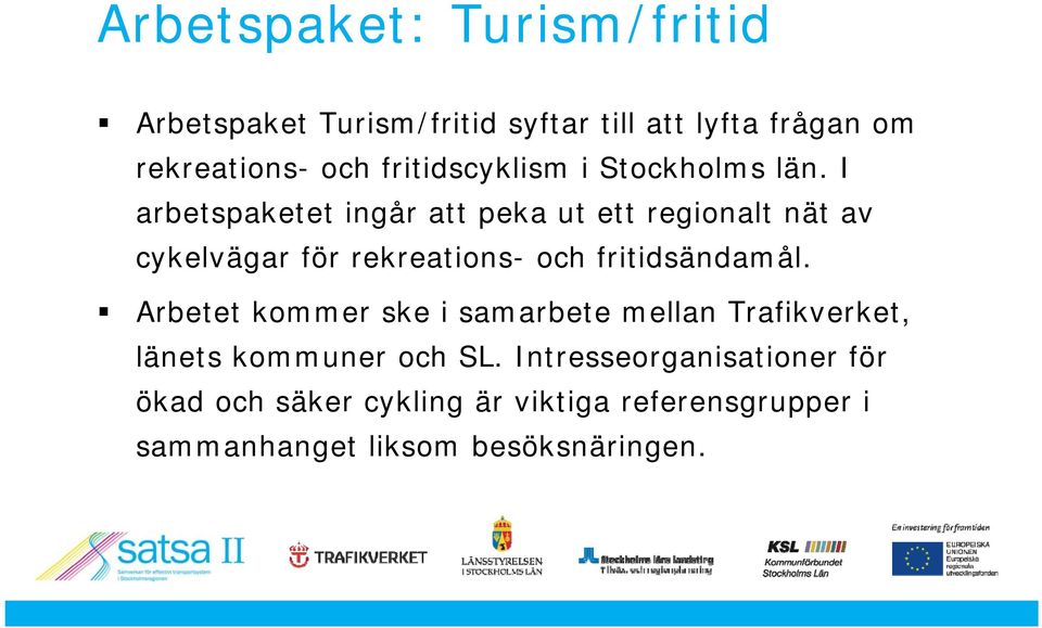 I arbetspaketet ingår att peka ut ett regionalt nät av cykelvägar för rekreations- och fritidsändamål.