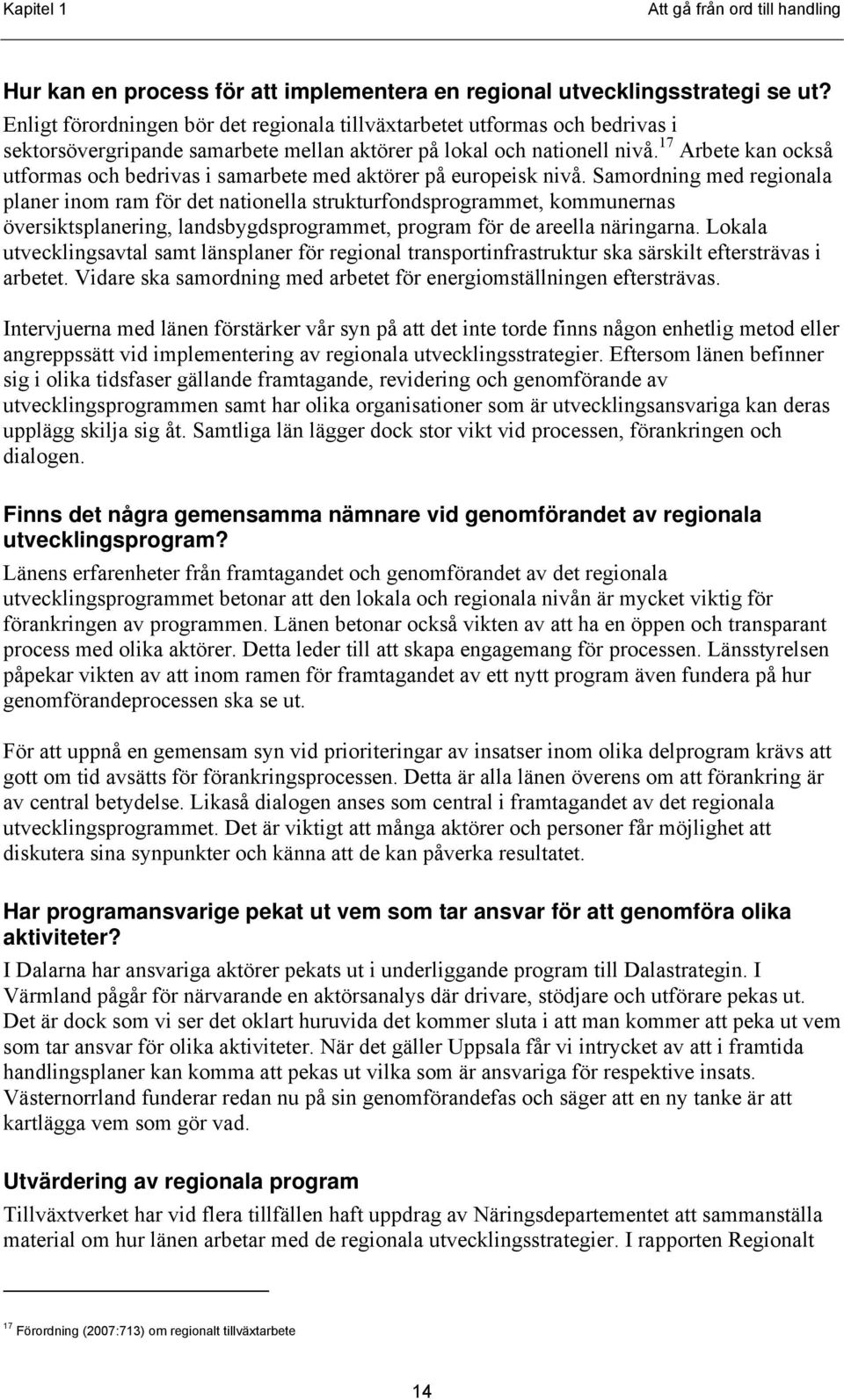 17 Arbete kan också utformas och bedrivas i samarbete med aktörer på europeisk nivå.