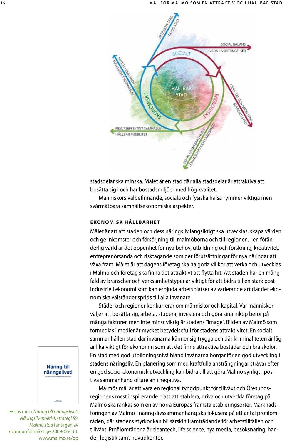 Näringslivspolitisk strategi för Malmö stad (antagen av kommunfullmäktige 2009-06-16). www.malmo.