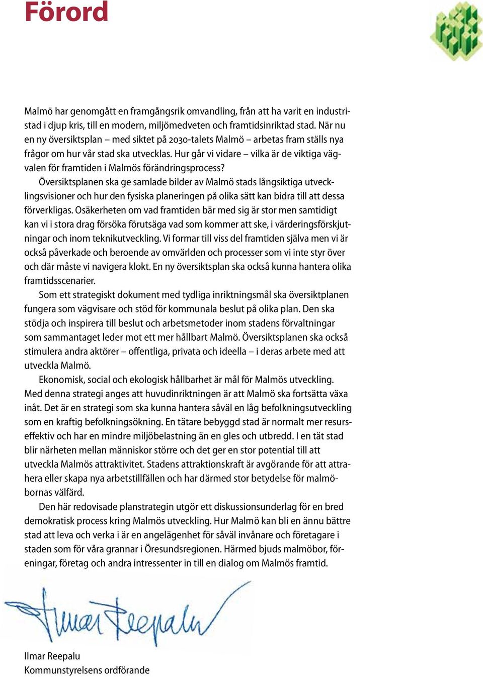 Hur går vi vidare vilka är de viktiga vägvalen för framtiden i Malmös förändringsprocess?
