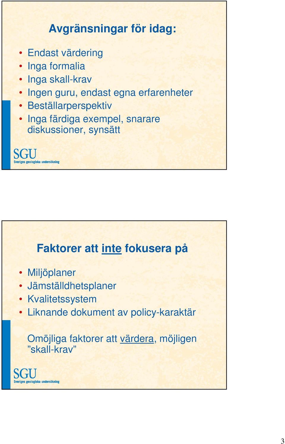 diskussioner, synsätt Faktorer att inte fokusera på Miljöplaner Jämställdhetsplaner