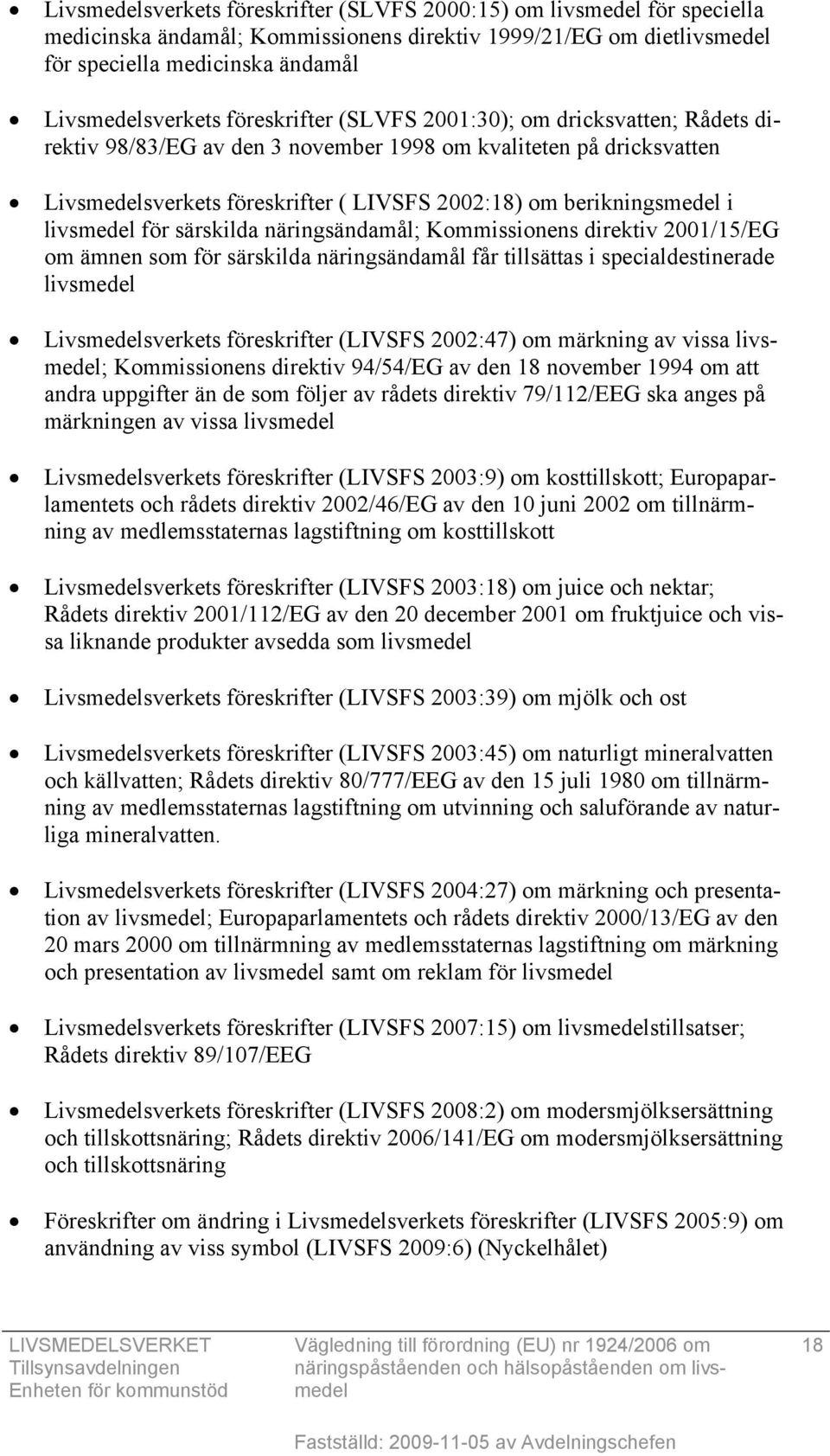 livsmedel för särskilda näringsändamål; Kommissionens direktiv 2001/15/EG om ämnen som för särskilda näringsändamål får tillsättas i specialdestinerade livsmedel Livsmedelsverkets föreskrifter