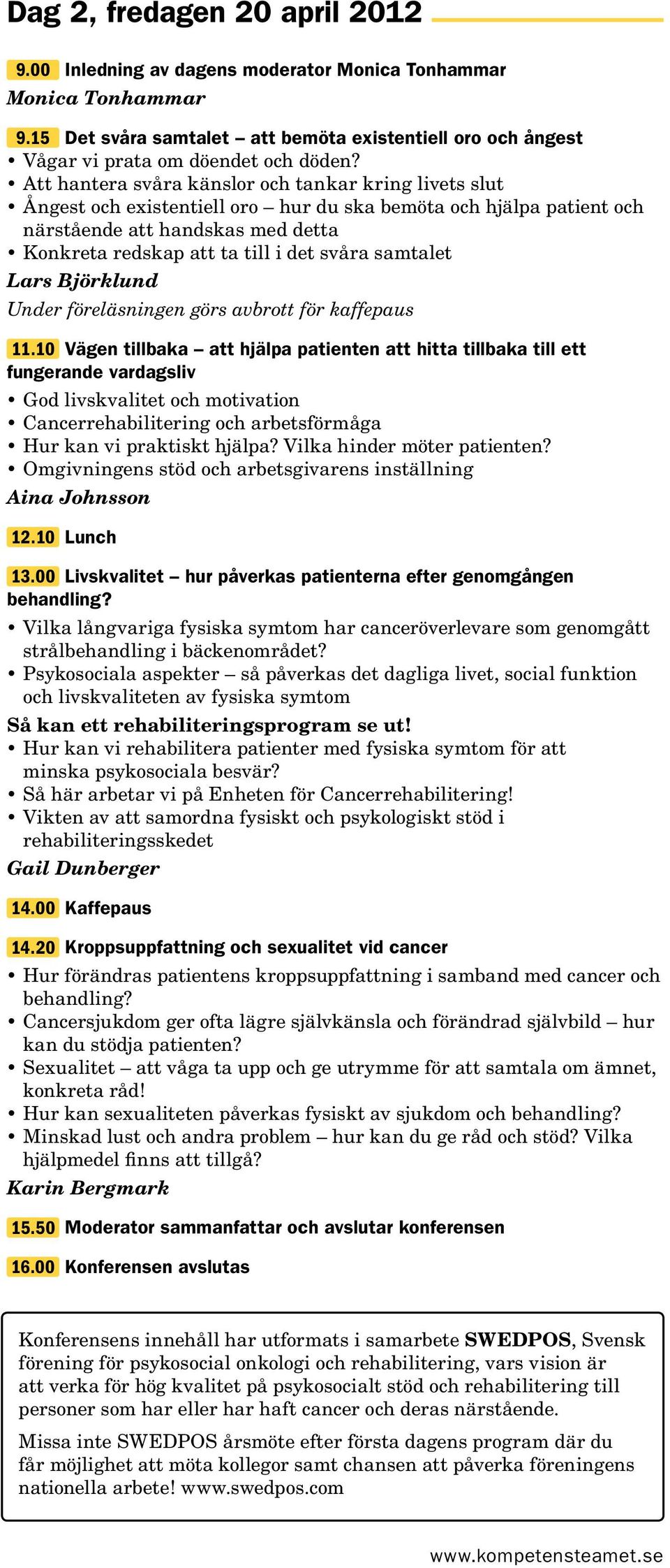 samtalet Lars Björklund Under föreläsningen görs avbrott för kaffepaus 11.