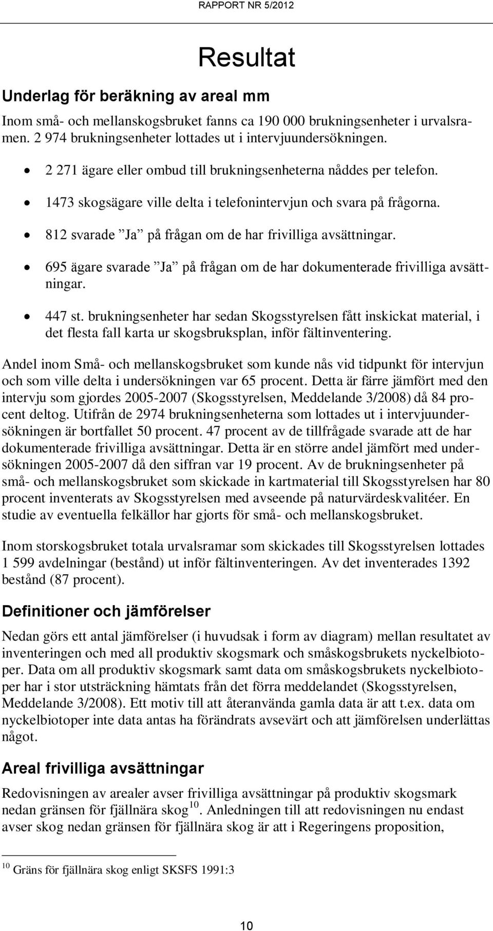 695 ägare svarade Ja på frågan om de har dokumenterade frivilliga avsättningar. 447 st.