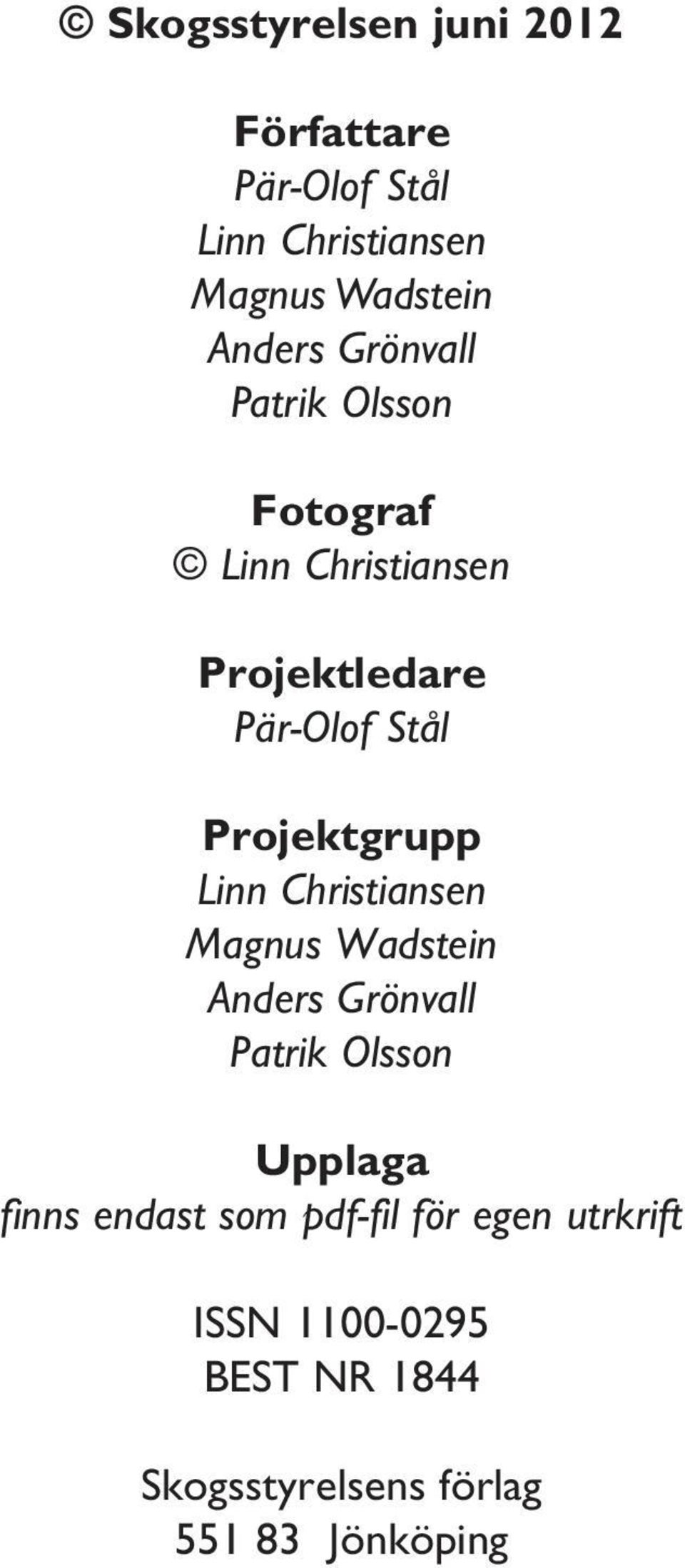 Linn Christiansen Magnus Wadstein Anders Grönvall Patrik Olsson Upplaga finns endast som