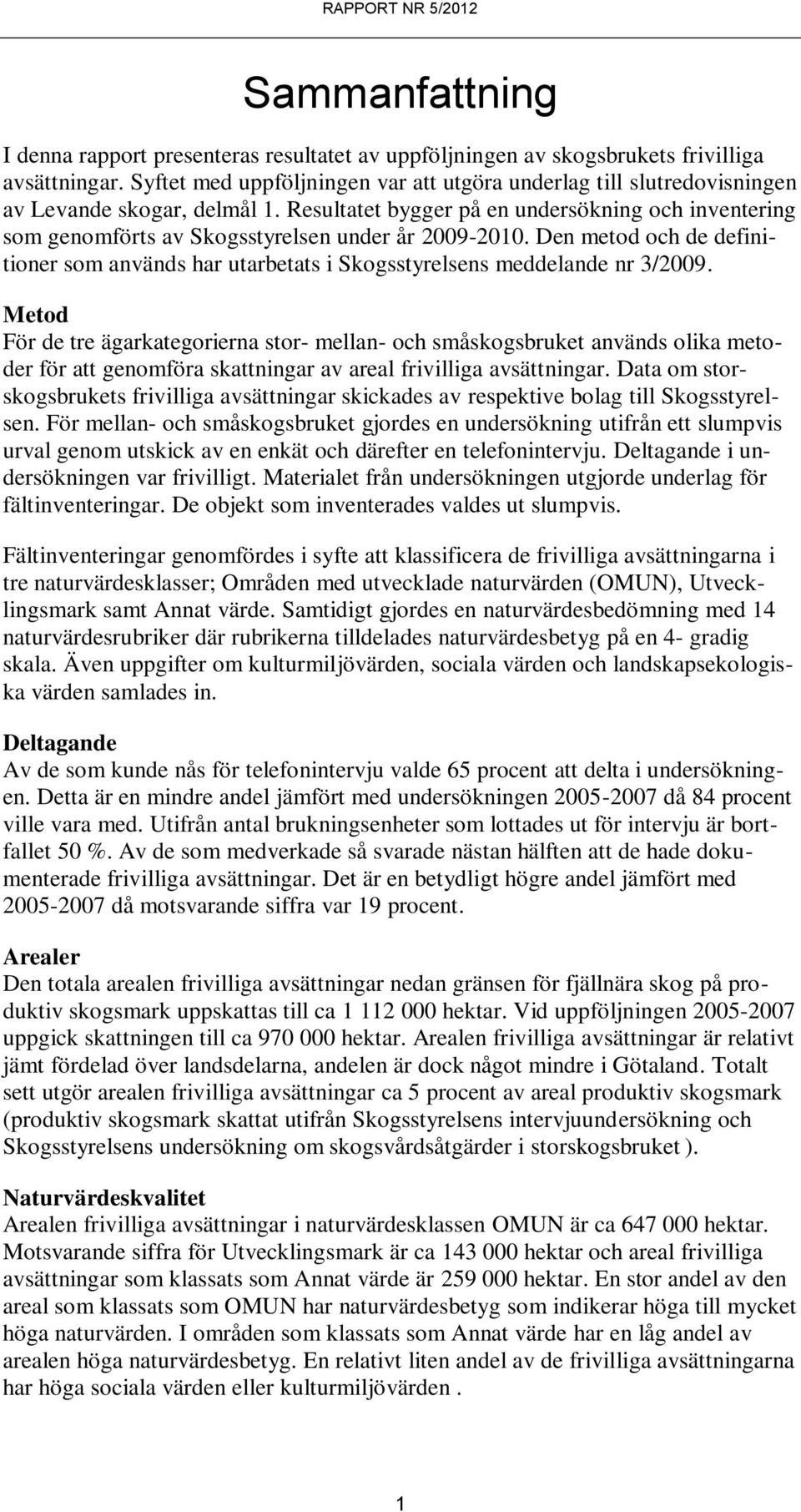 Resultatet bygger på en undersökning och inventering som genomförts av Skogsstyrelsen under år 2009-2010.
