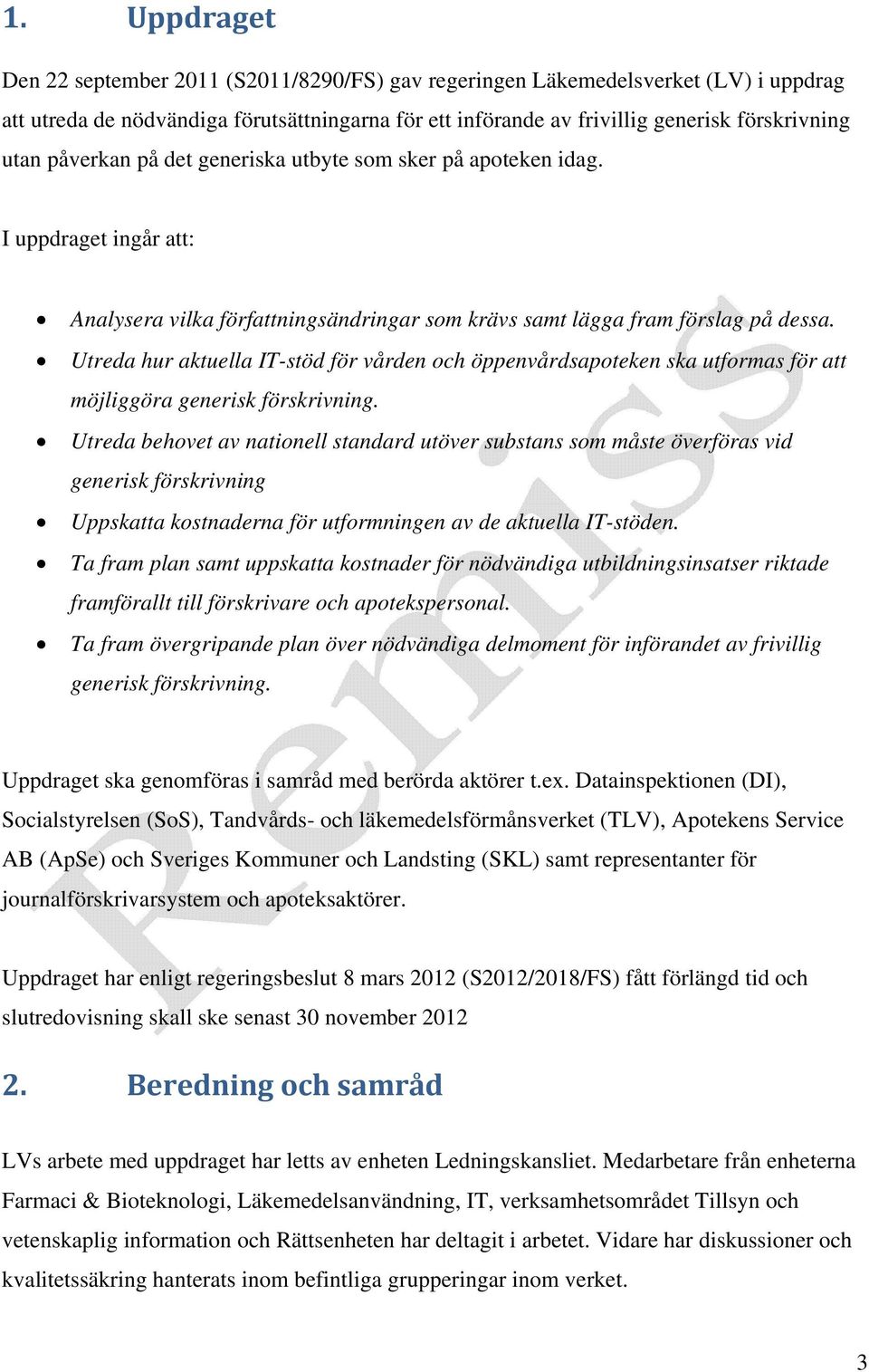 Utreda hur aktuella IT-stöd för vården och öppenvårdsapoteken ska utformas för att möjliggöra generisk förskrivning.