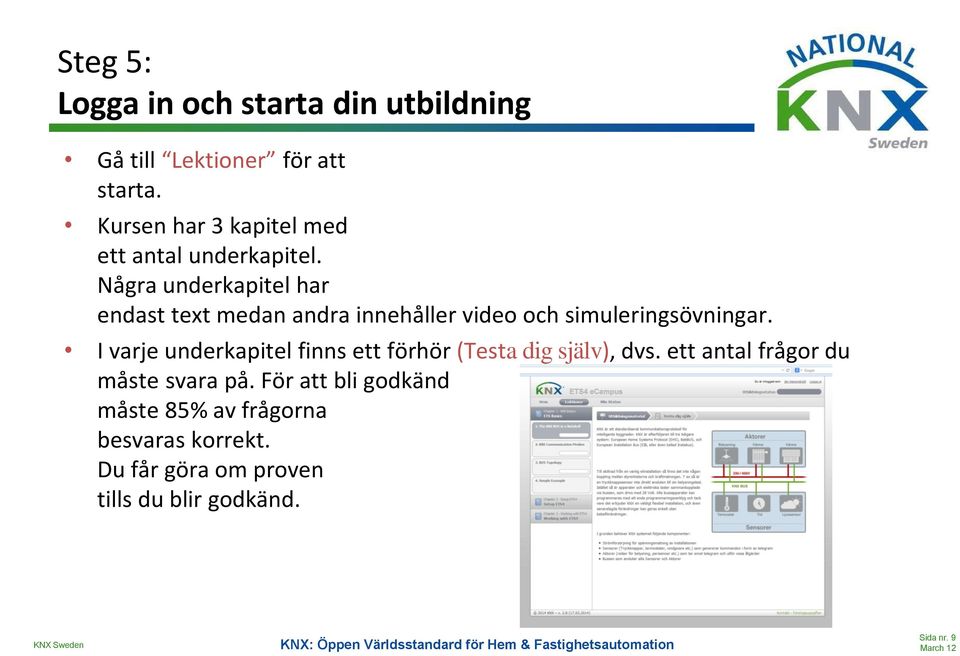 Några underkapitel har endast text medan andra innehåller video och simuleringsövningar.