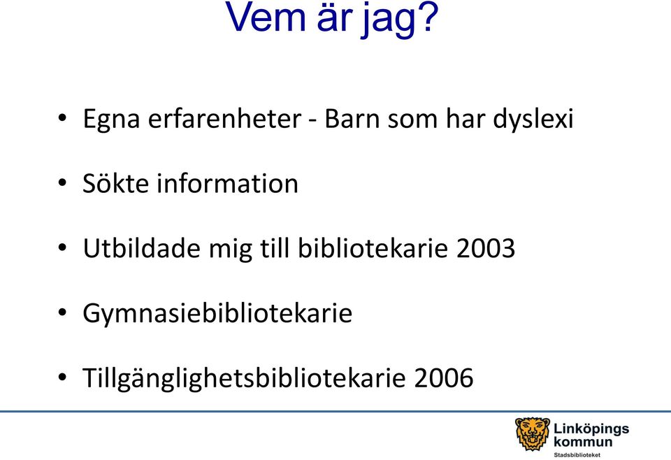 Sökte information Utbildade mig till