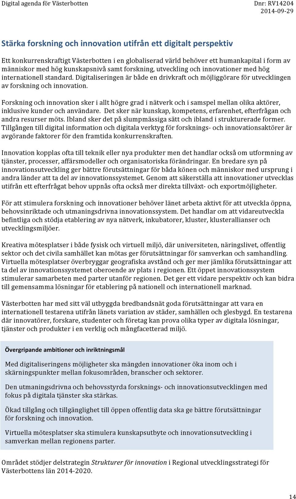 Forskning och innovation sker i allt högre grad i nätverk och i samspel mellan olika aktörer, inklusive kunder och användare.