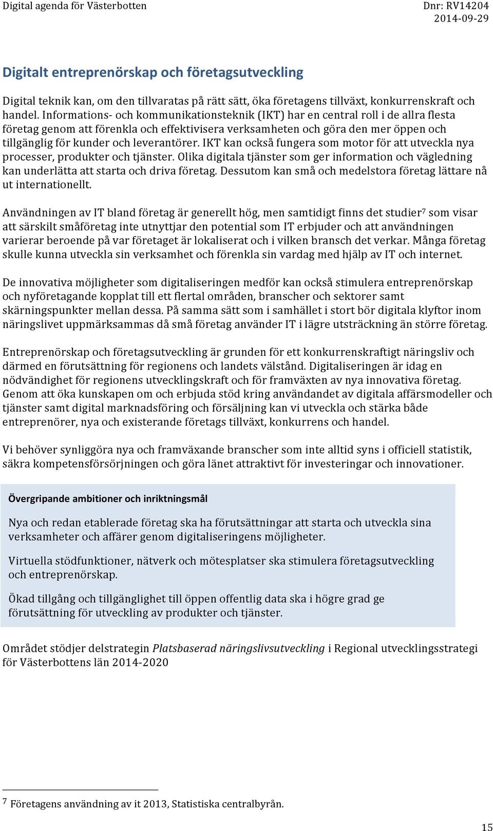 leverantörer. IKT kan också fungera som motor för att utveckla nya processer, produkter och tjänster.