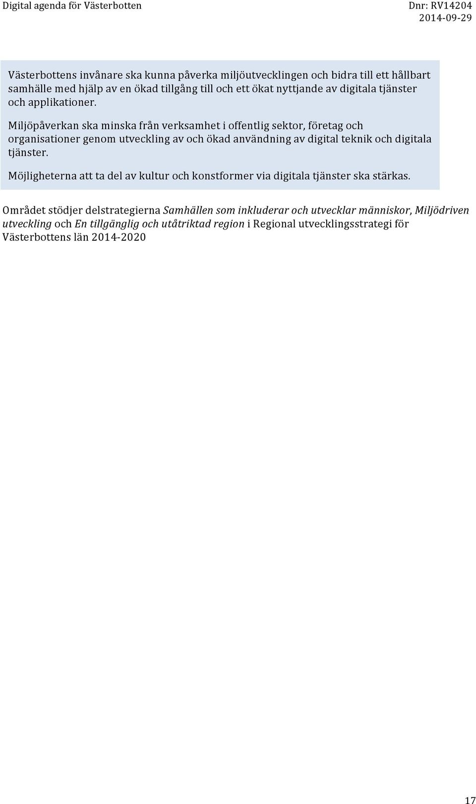 Miljöpåverkan ska minska från verksamhet i offentlig sektor, företag och organisationer genom utveckling av och ökad användning av digital teknik och digitala