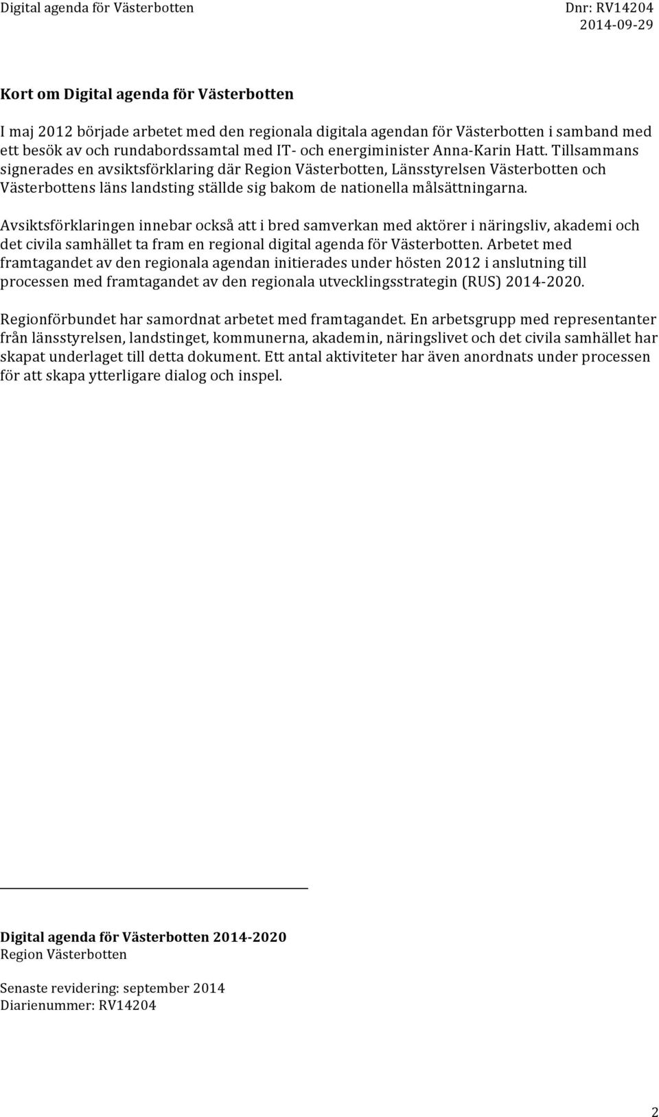 Avsiktsförklaringen innebar också att i bred samverkan med aktörer i näringsliv, akademi och det civila samhället ta fram en regional digital agenda för Västerbotten.