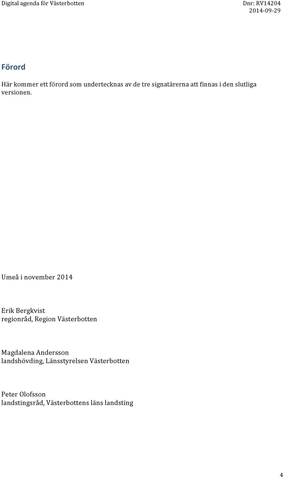 Umeå i november 2014 Erik Bergkvist regionråd, Region Västerbotten