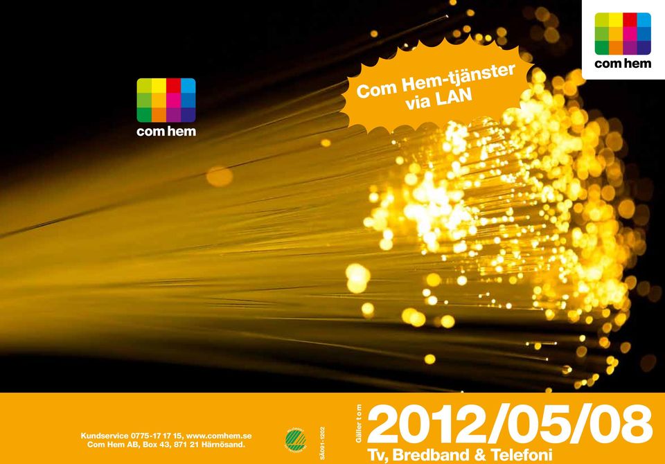 2012/05/08. Com Hem-tjänster via LAN. Tv, Bredband & Telefoni. Kundservice  , Com Hem AB, Box 43, Härnösand. - PDF Free Download
