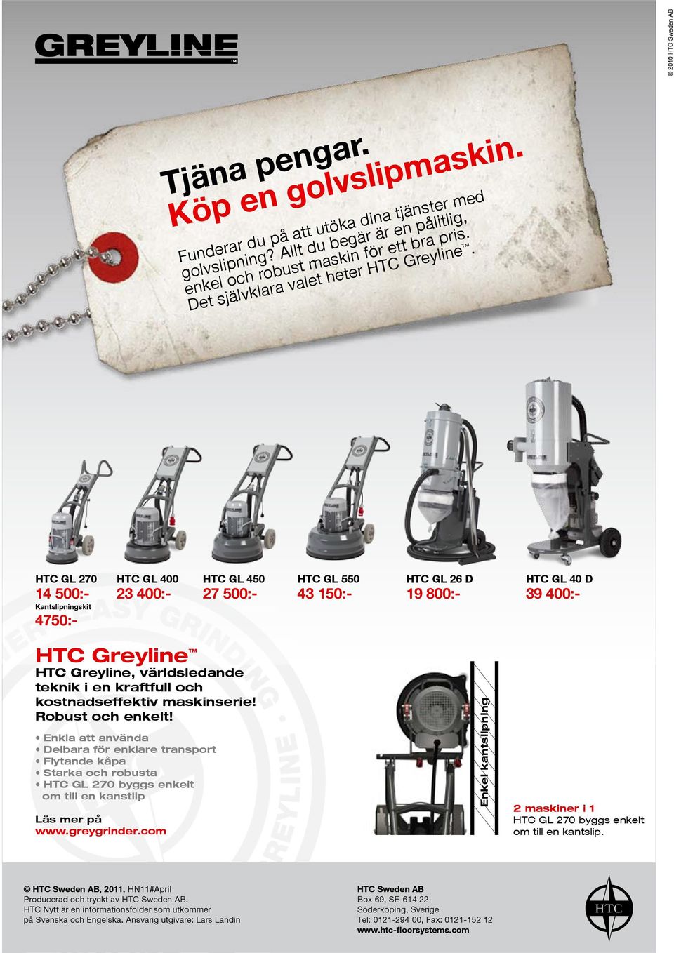 HTC GL 270 14 500:- Kantslipningskit 4750:- HTC GL 400 23 400:- HTC GL 450 27 500:- HTC GL 550 43 150:- HTC GL 26 D 19 800:- HTC GL 40 D 39 400:- HTC Greyline HTC Greyline, världsledande teknik i en