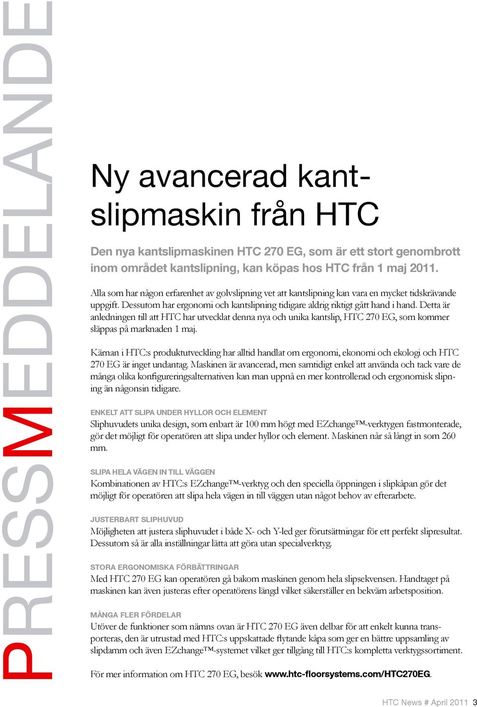 Detta är anledningen till att HTC har utvecklat denna nya och unika kantslip, HTC 270 EG, som kommer släppas på marknaden 1 maj.