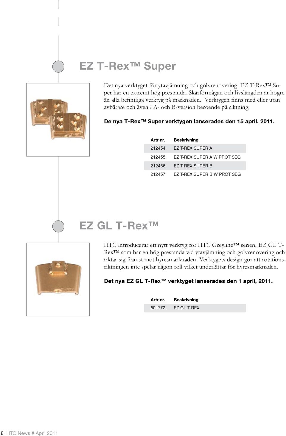 212454 212455 212456 212457 Beskrivning EZ T-REX SUPER A EZ T-REX SUPER A W PROT SEG EZ T-REX SUPER B EZ T-REX SUPER B W PROT SEG EZ GL T-Rex HTC introducerar ett nytt verktyg för HTC Greyline