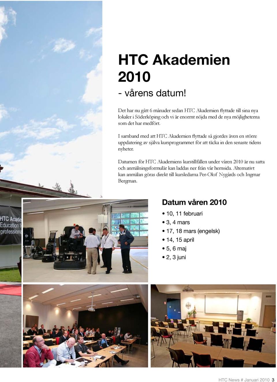 I samband med att HTC Akademien flyttade så gjordes även en större uppdatering av själva kursprogrammet för att täcka in den senaste tidens nyheter.