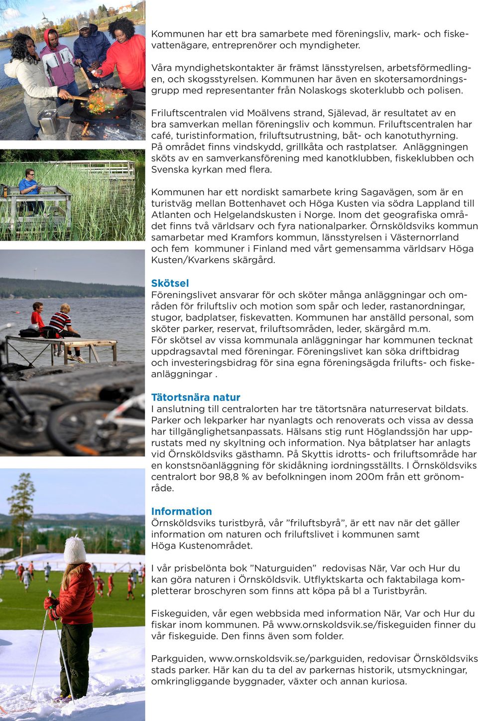 Friluftscentralen vid Moälvens strand, Själevad, är resultatet av en bra samverkan mellan föreningsliv och kommun.