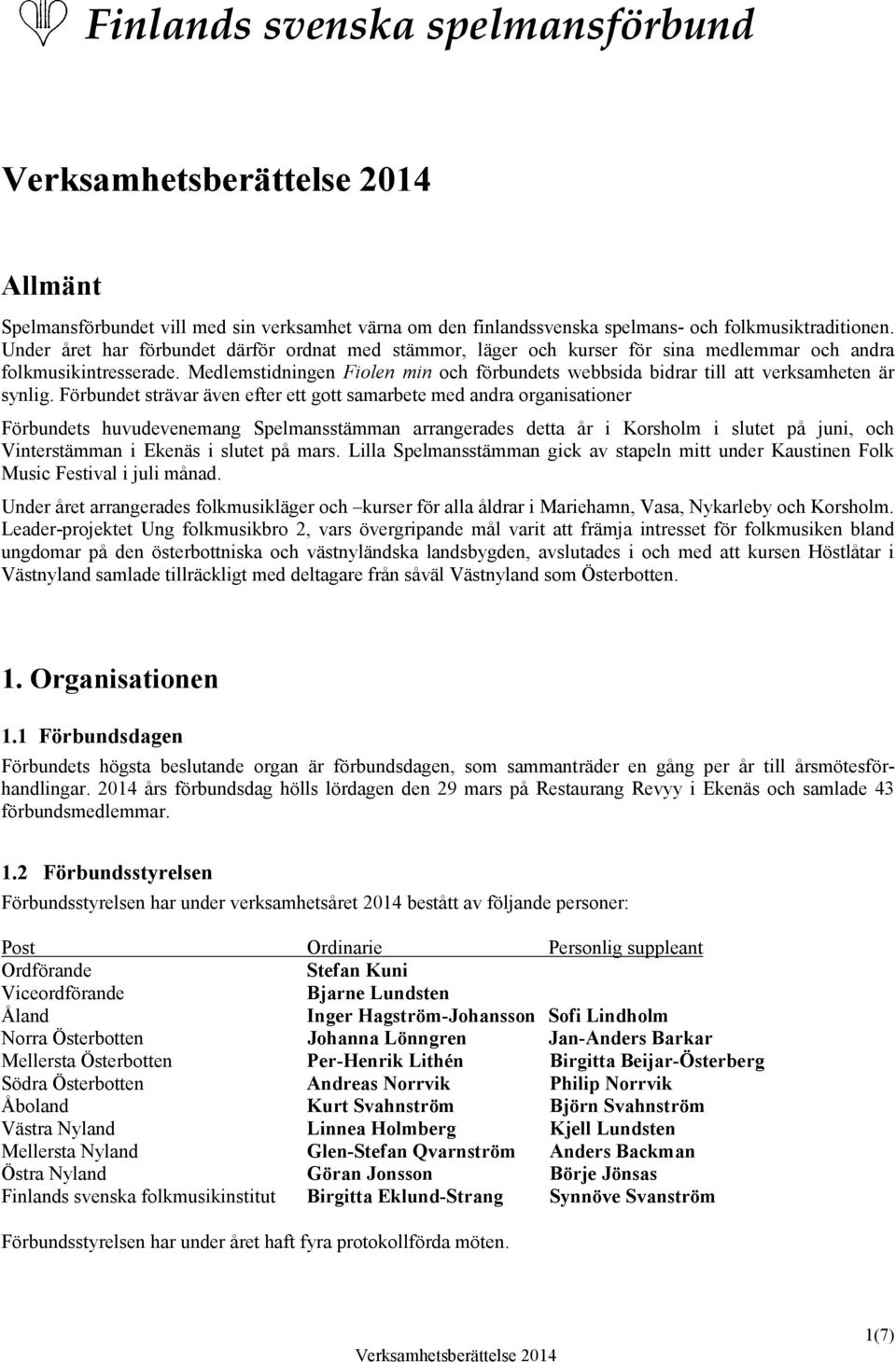 Medlemstidningen Fiolen min och förbundets webbsida bidrar till att verksamheten är synlig.