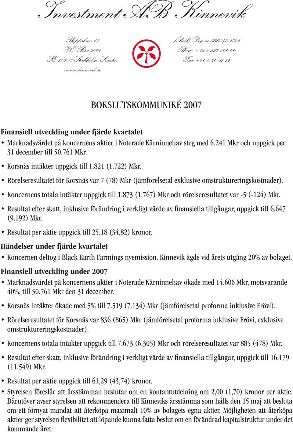med 6.241 Mkr och uppgick per 31 december till 50.761 Mkr. Korsnäs intäkter uppgick till 1.821 (1.722) Mkr.