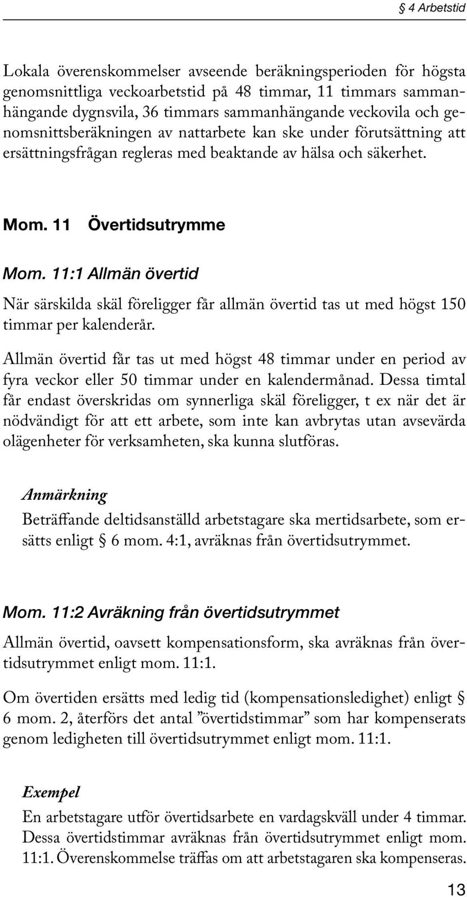 11:1 Allmän övertid När särskilda skäl föreligger får allmän övertid tas ut med högst 150 timmar per kalenderår.