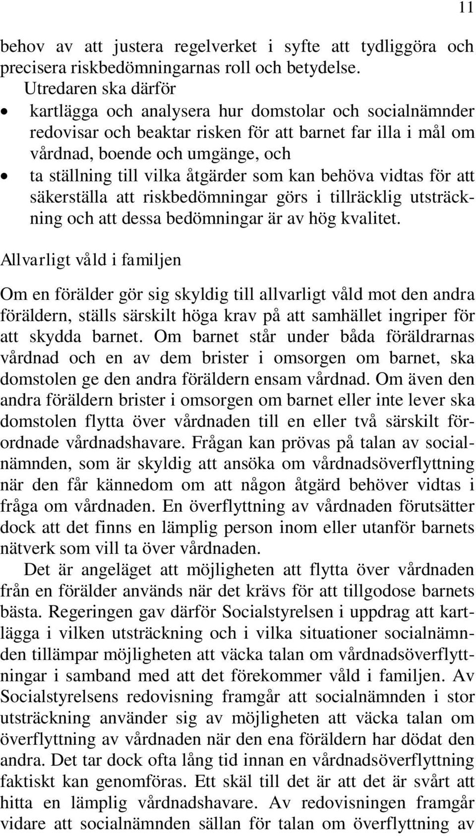 åtgärder som kan behöva vidtas för att säkerställa att riskbedömningar görs i tillräcklig utsträckning och att dessa bedömningar är av hög kvalitet.