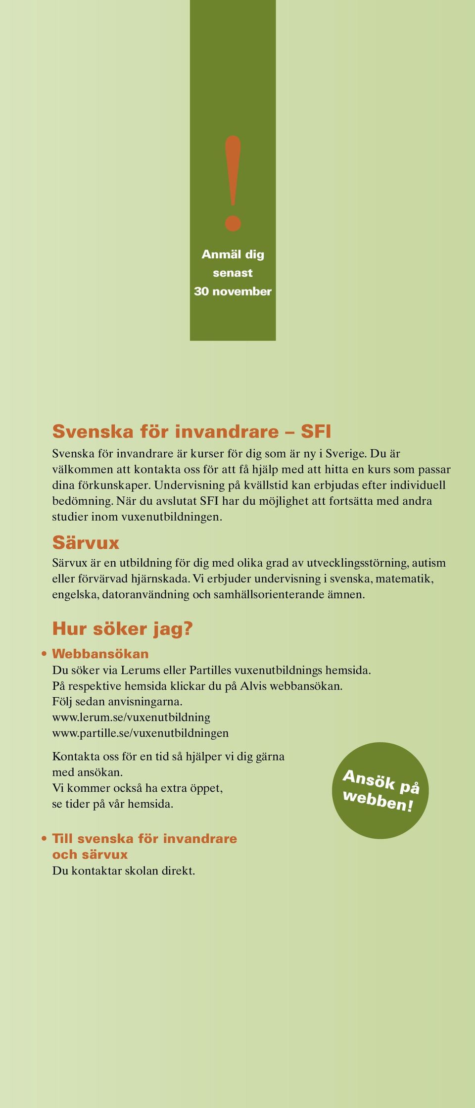 När du avslutat SFI har du möjlighet att fortsätta med andra studier inom vuxenutbildningen.